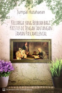 Image of Keluarga yang berbuah bagi Kristus di tengah tantangan zaman pascamilenial