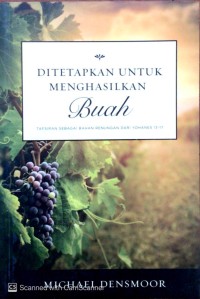 Image of Ditetapkan untuk menghasilkan buah: tafsiran sebagai bahan renungan dari Yohanes 13-17