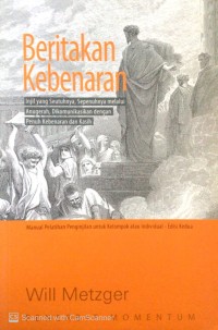 Image of Beritakanlah kebenaran: injil yang seutuhnya, sepenuhnya melalui anugerah, dikomunikasikan dengan penuh kebenaran dan kasih