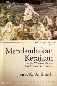 Image of Mendambakan kerajaan: ibadah, wawasan dunia, dan pembentukan budaya