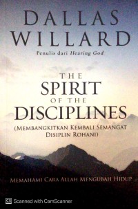 Image of The spirit of the disciplines (membangkitkan kembali semangat disiplin rohani): memahami cara Allah mengubah hidup