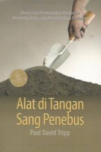Image of Alat di tangan penebus: orang yang membutuhkan perubahan menolong orang yang membutuhkan perubahan